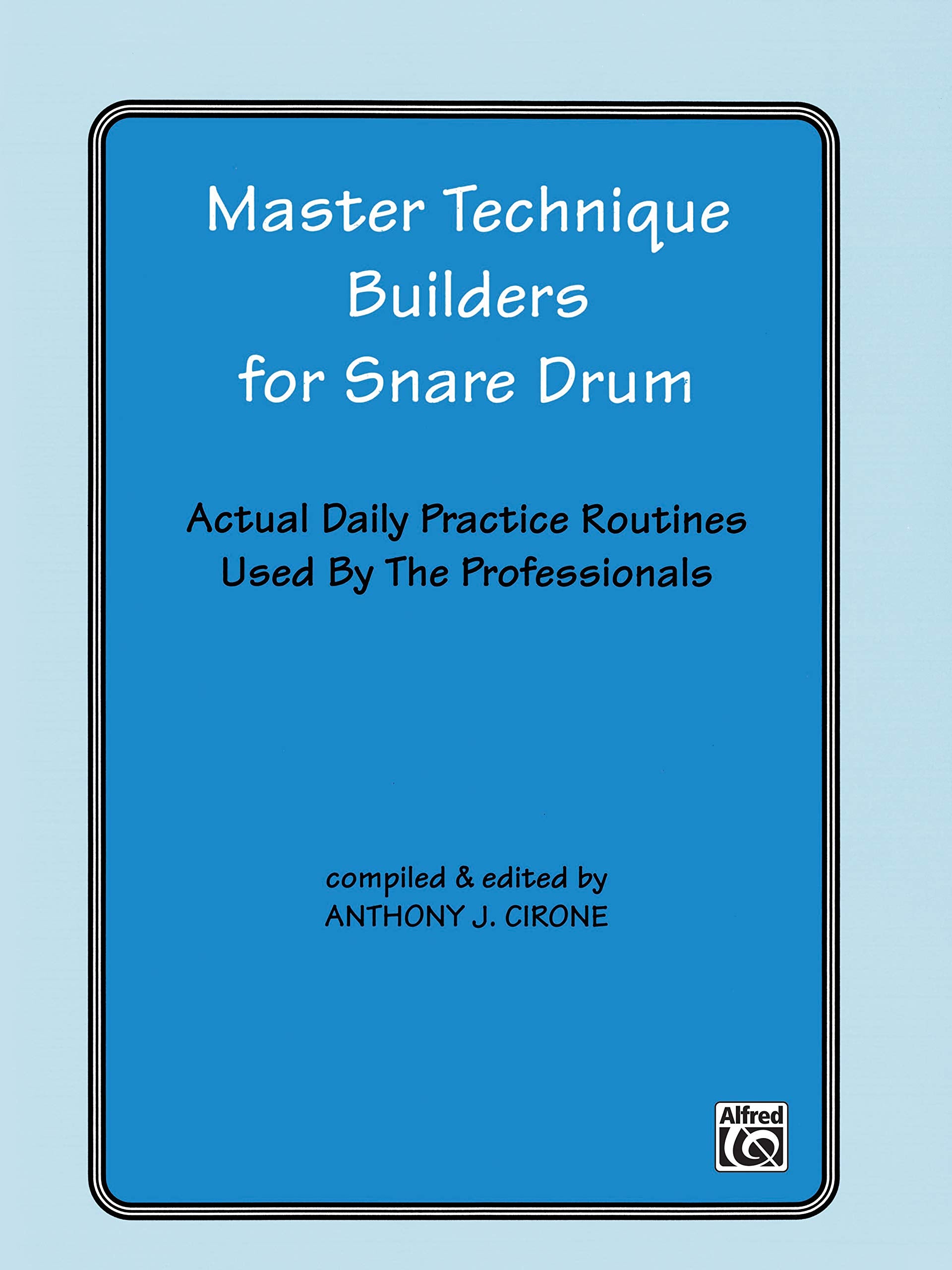 Master Technique Builders for Snare Drum: Actual Daily Practice Routines Used by The Professionals,Used