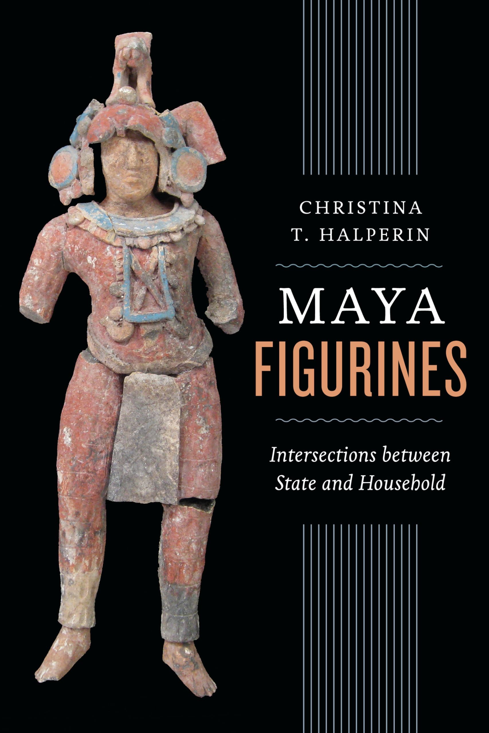 Maya Figurines: Intersections between State and Household (Latin American and Caribbean Arts and Culture Publication Initiative,,Used