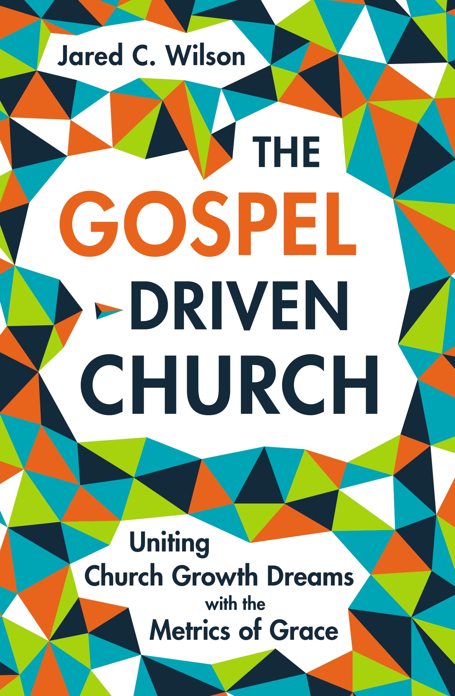 The GospelDriven Church: Uniting Church Growth Dreams with the Metrics of Grace,Used