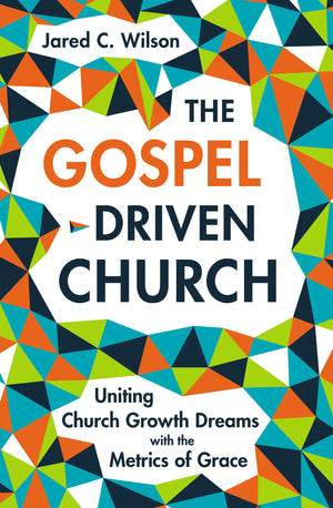 The GospelDriven Church: Uniting Church Growth Dreams with the Metrics of Grace,Used