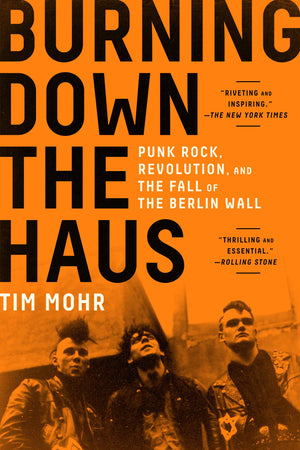 Burning Down The Haus: Punk Rock, Revolution, And The Fall Of The Berlin Wall