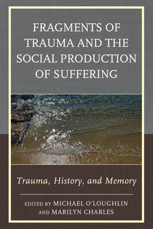 Fragments of Trauma and the Social Production of Suffering: Trauma, History, and Memory (New Imago),Used