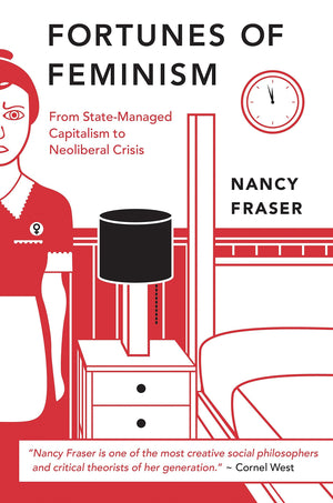 Fortunes of Feminism: From StateManaged Capitalism to Neoliberal Crisis,New