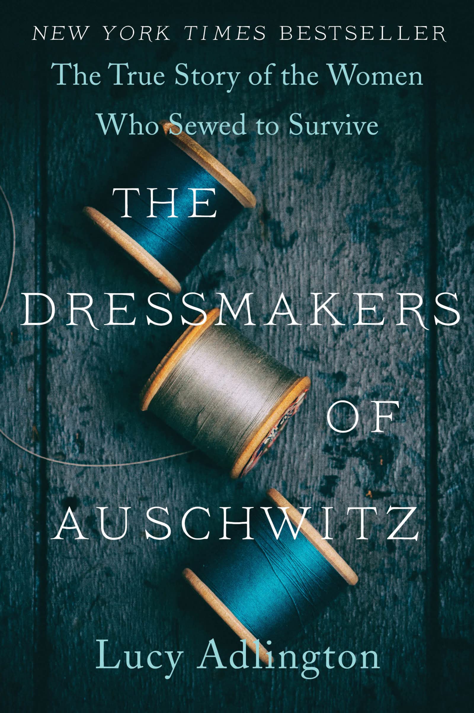 The Dressmakers Of Auschwitz: The True Story Of The Women Who Sewed To Survive