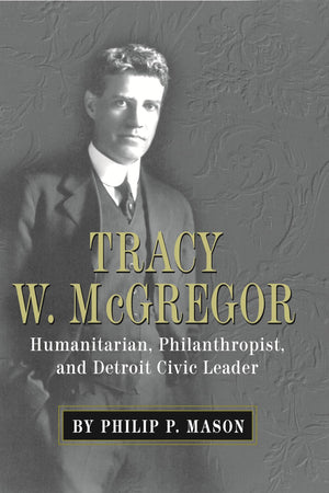 Tracy W. Mcgregor: Humanitarian, Philanthropist, And Detroit Civic Leader (Great Lakes Books),Used