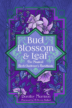 Bud, Blossom, & Leaf: The Magical Herb Gardeners Handbook,Used