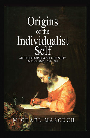 The Origins of the Individualist Self: Autobiography and SelfIdentity in England, 1591  1791,Used