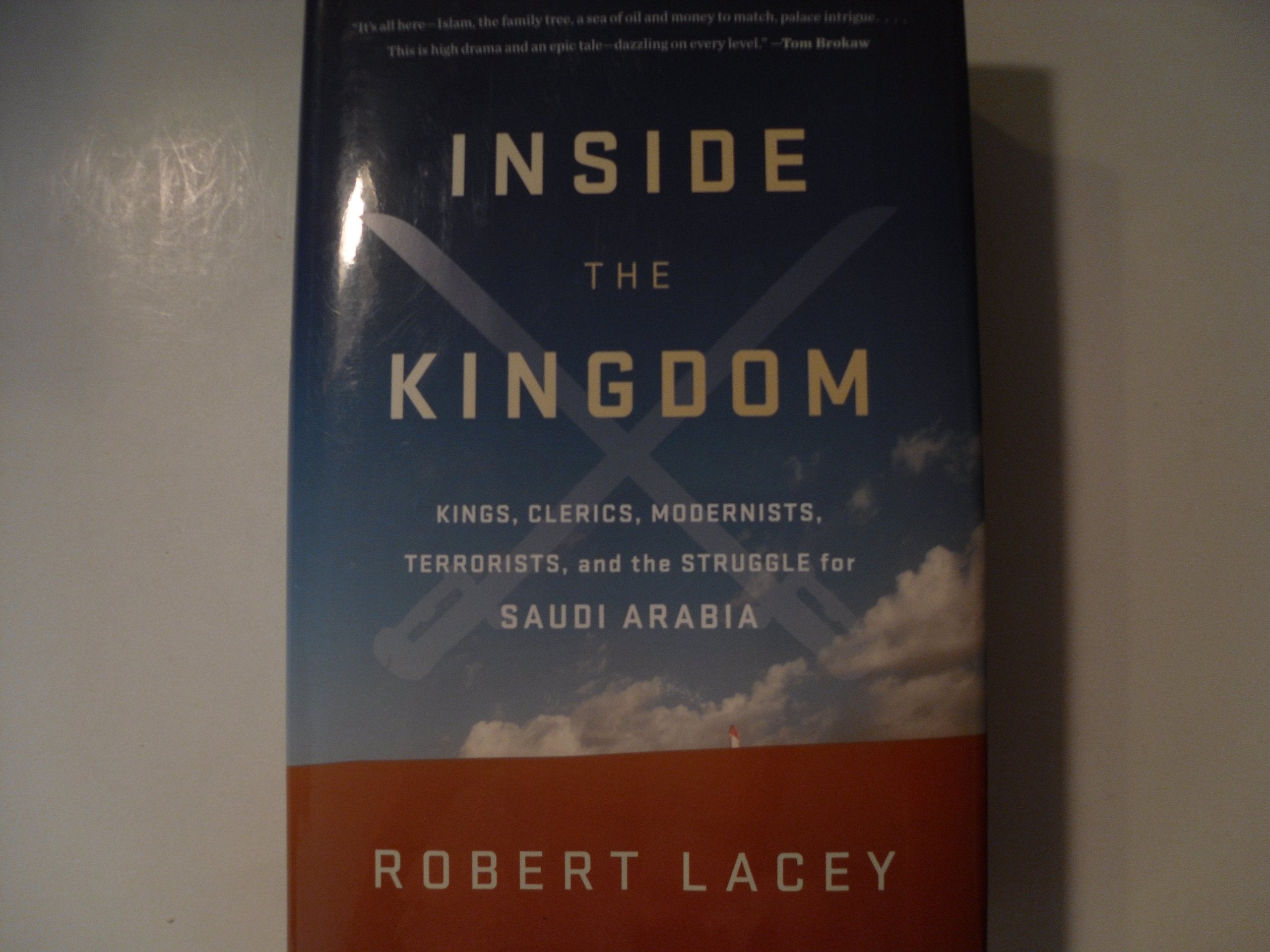 Inside the Kingdom: Kings, Clerics, Modernists, Terrorists, and the Struggle for Saudi Arabia,Used