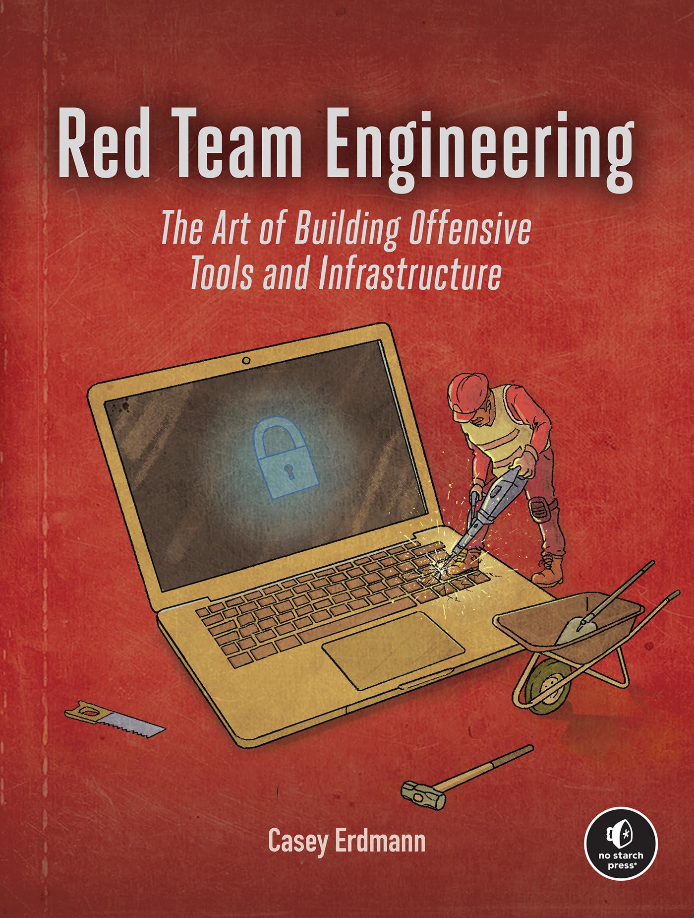 Red Team Engineering: The Art Of Building Offensive Tools And Infrastructure