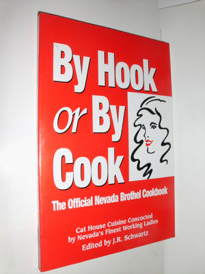 By hook or by cook: The official Nevada brothel cookbook : cat house cuisine concocted by Nevada's finest working ladies,Used