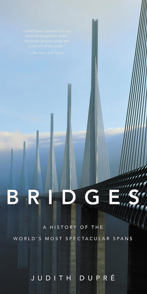 Bridges: A History Of The World'S Most Spectacular Spans