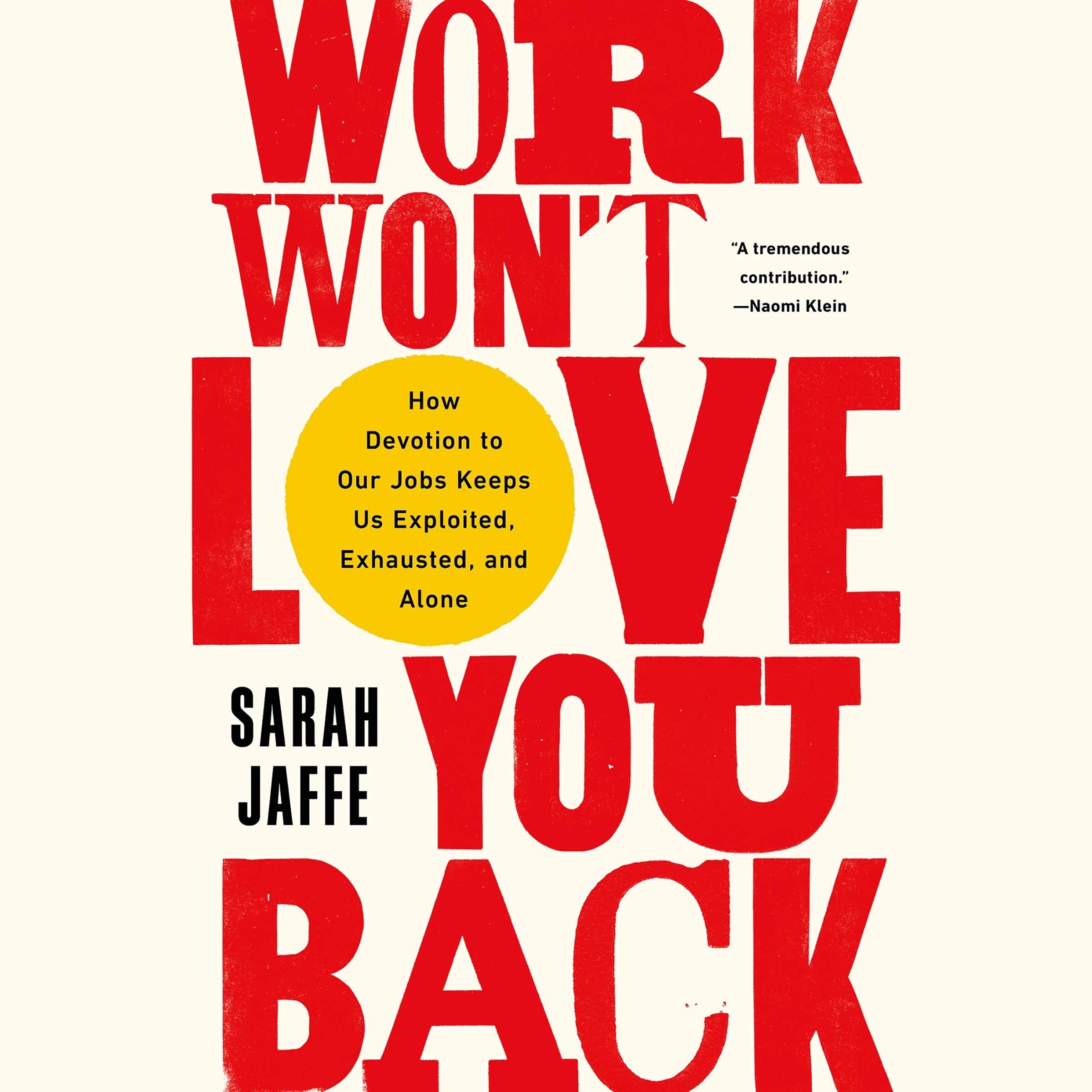 Work Won'T Love You Back: How Devotion To Our Jobs Keeps Us Exploited, Exhausted, And Alone,Used