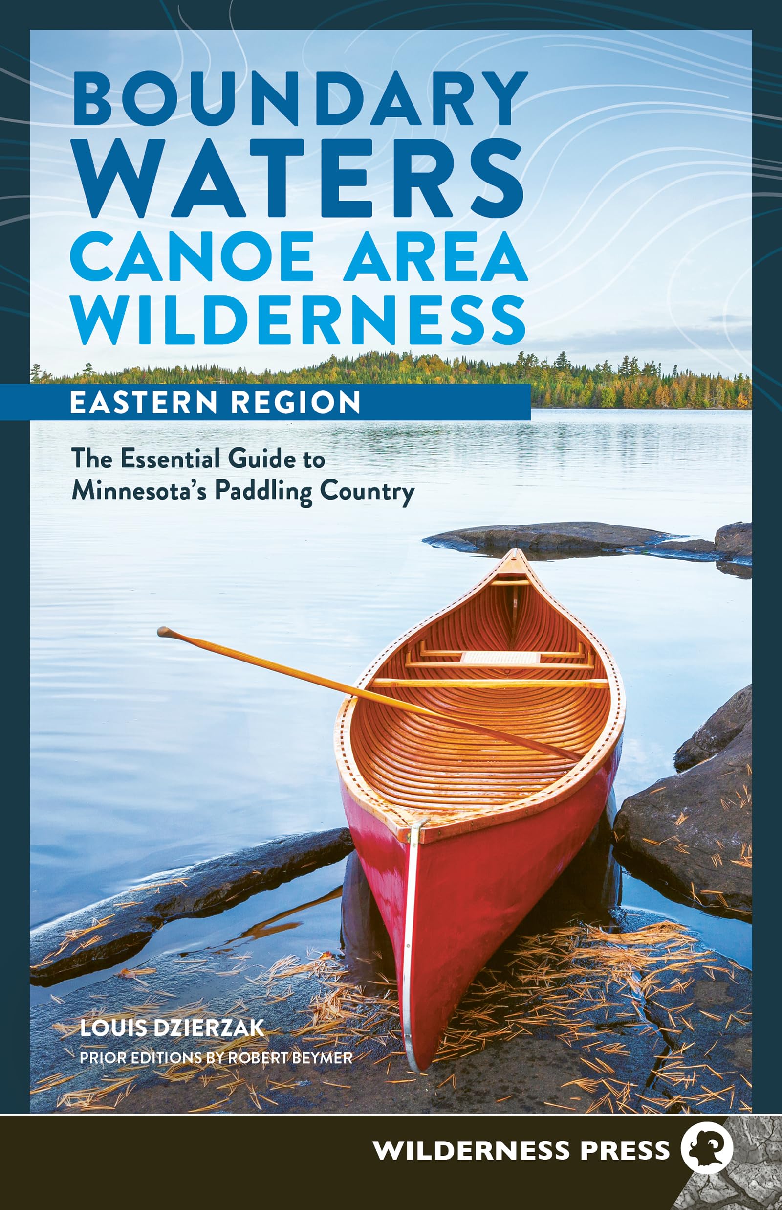 Boundary Waters Canoe Area Wilderness, Eastern Region: The Essential Guide To MinnesotaS Paddling Country (Bwcaw Paddle Guides)