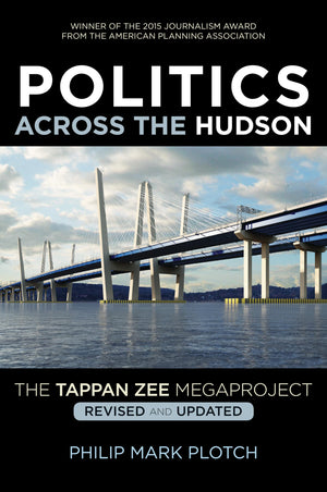 Politics Across The Hudson: The Tappan Zee Megaproject (Rivergate Regionals Collection),Used