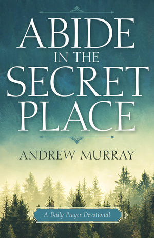 Abide In The Secret Place: A Daily Prayer Devotional