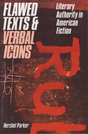 Flawed Texts and Verbal Icons: Literary Authority and American Fiction,Used