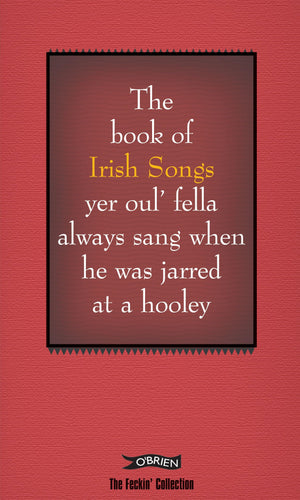 The Book of Irish Songs yer oul' fella always sang when he was jarred at a hooley (The Feckin' Collection),Used