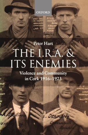 The I.R.A. And Its Enemies: Violence And Community In Cork, 19161923,New