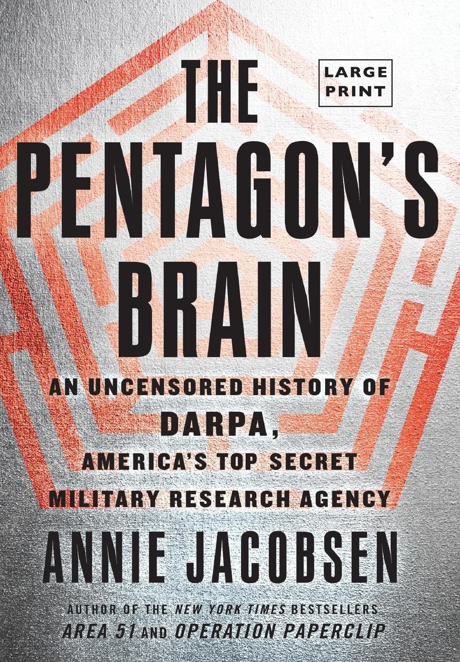 The Pentagon s Brain: An Uncensored History of DARPA, America s TopSecret Military Research Agency