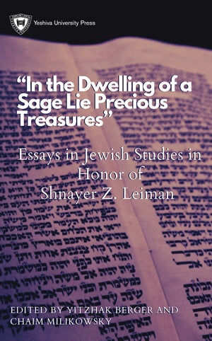 In the Dwelling of a Sage Lie Precious Treasures: Essays in Jewish Studies in Honor of Shnayer Z. Leiman,Used