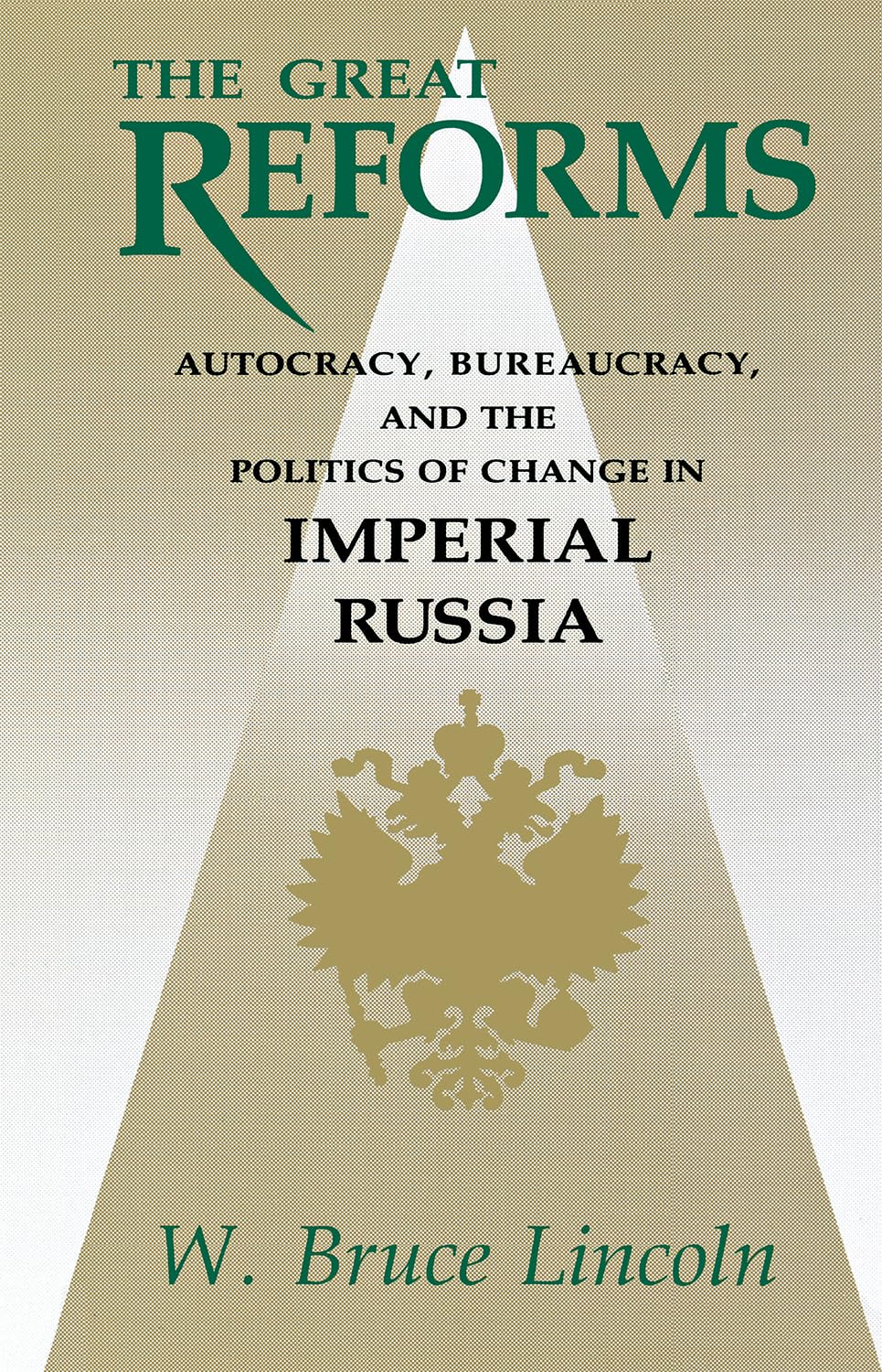 The Great Reforms: Autocracy, Bureaucracy, And The Politics Of Change In Imperial Russia (Niu Series In Slavic, East European, A,Used