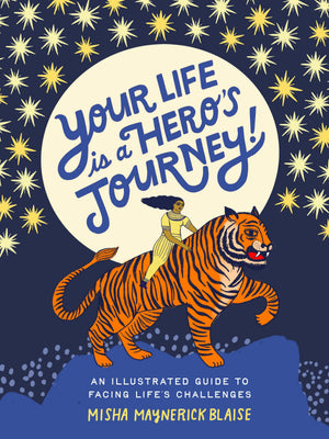 Your Life Is A HeroS Journey!: An Illustrated Guide To Facing LifeS Challenges
