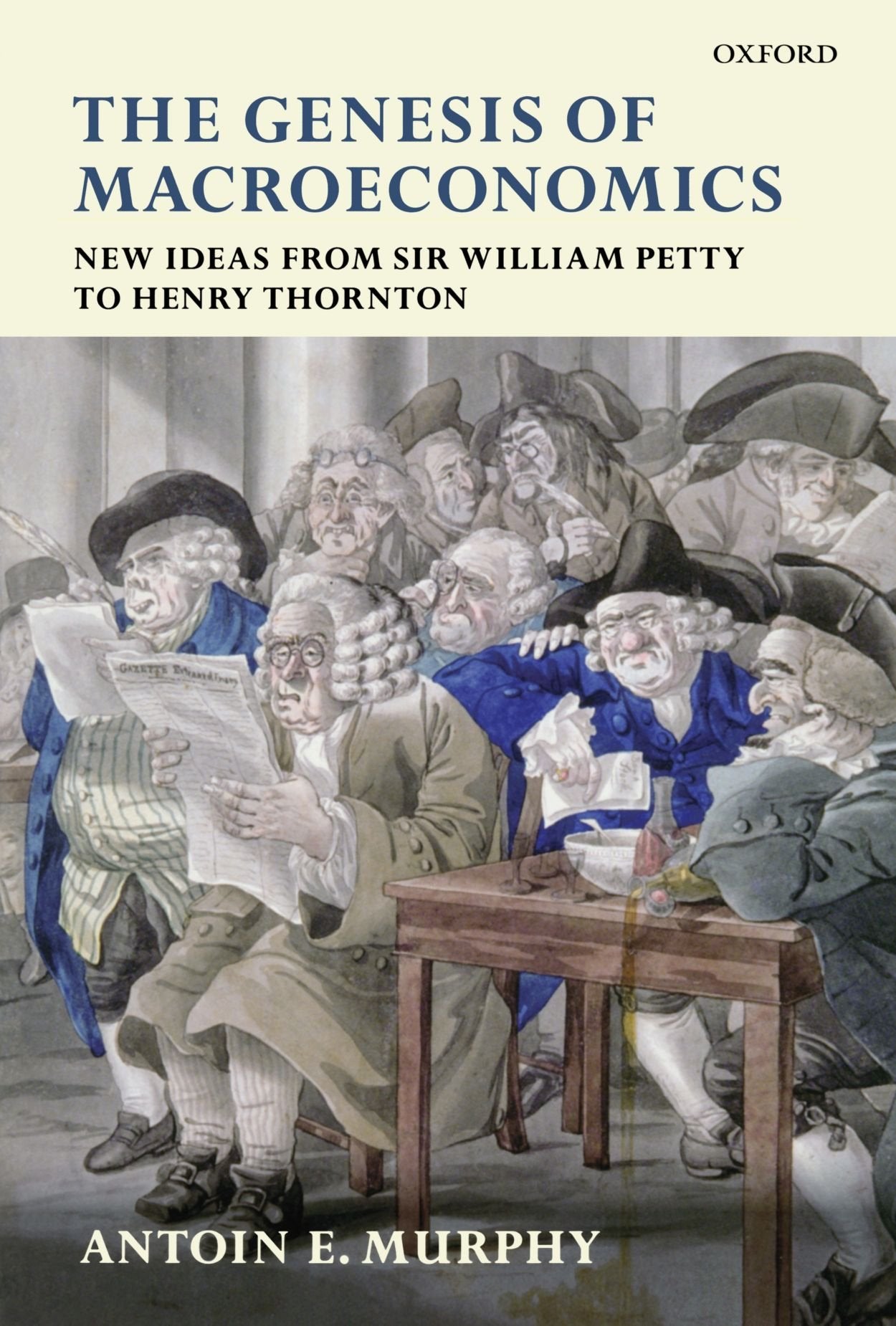 The Genesis Of Macroeconomics: New Ideas From Sir William Petty To Henry Thornton,New