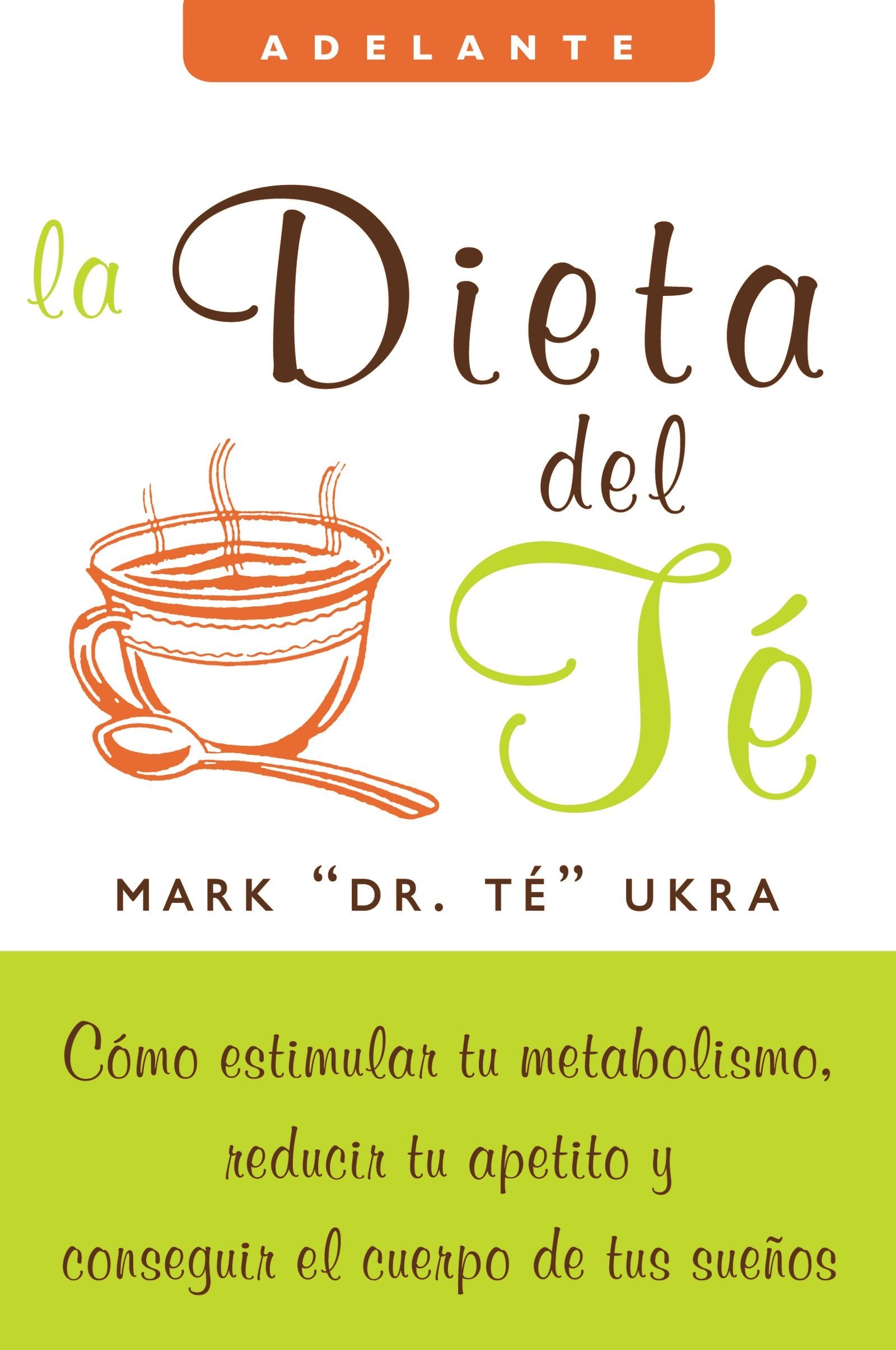 La dieta del te: Como estimular tu metabolismo, reducir tu apetito y conseguir el cuerpo de tus suenos (Adelante) (Spanish Editi,Used