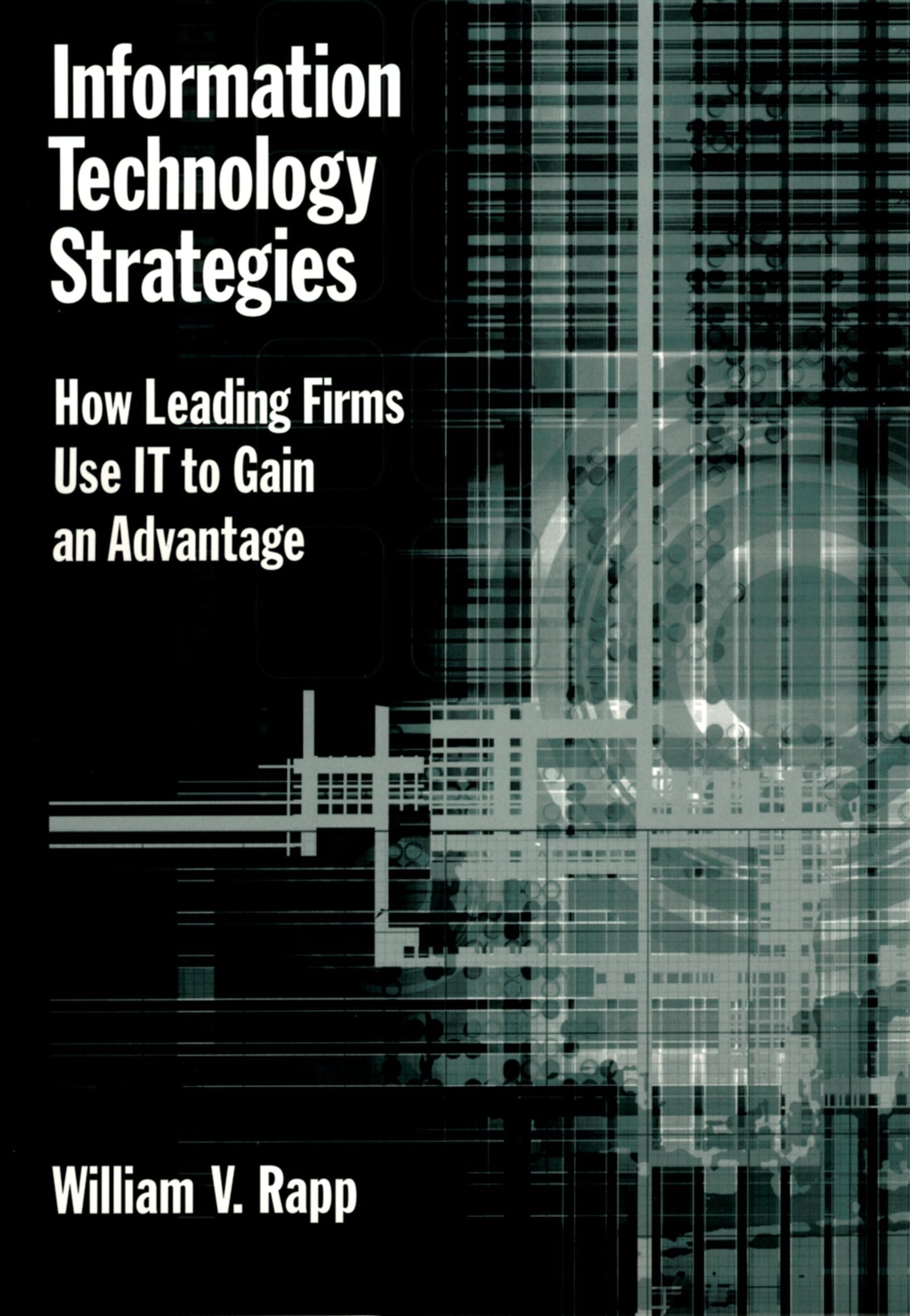 Information Technology Strategies: How Leading Firms Use IT to Gain an Advantage,Used