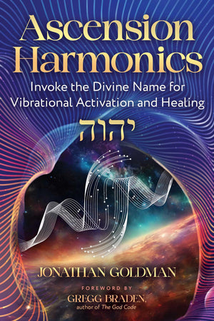 Ascension Harmonics: Invoke The Divine Name For Vibrational Activation And Healing