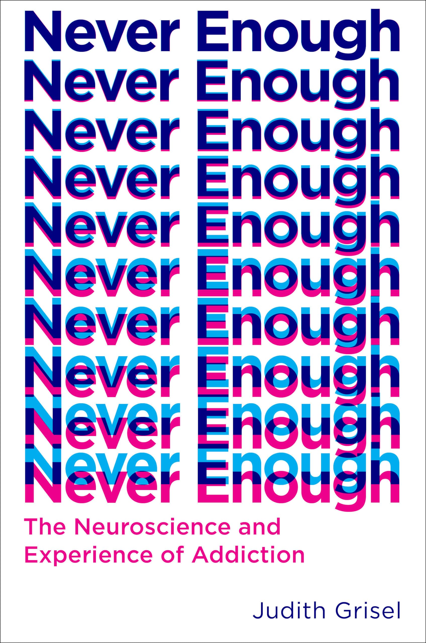 Never Enough: The Neuroscience And Experience Of Addiction