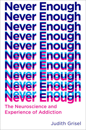Never Enough: The Neuroscience And Experience Of Addiction