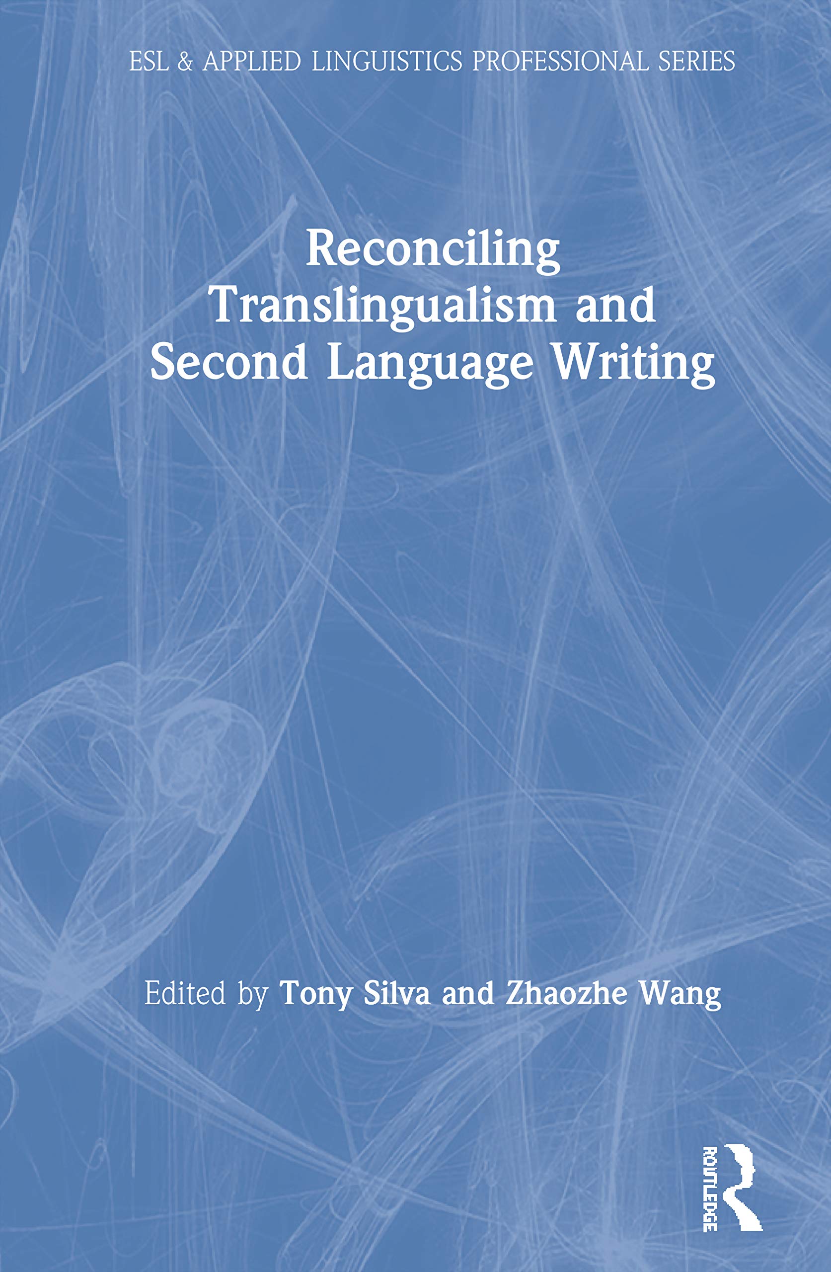 Reconciling Translingualism and Second Language Writing (ESL & Applied Linguistics Professional Series),Used