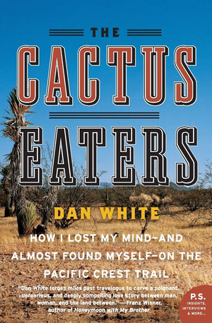 The Cactus Eaters: How I Lost My Mind And Almost Found MyselfOn the Pacific Crest Trail,Used