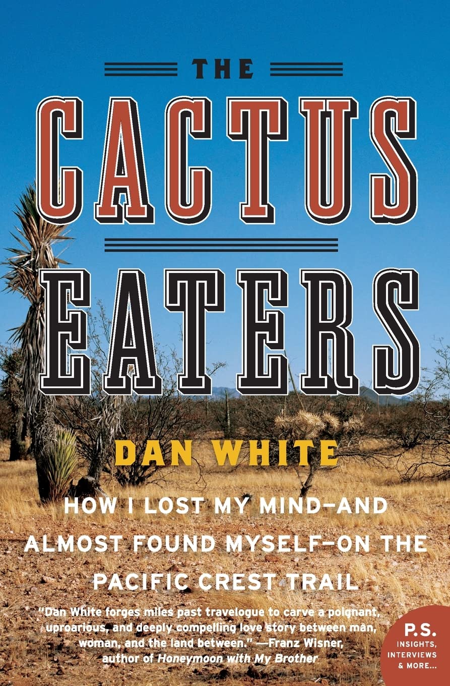 The Cactus Eaters: How I Lost My Mind And Almost Found MyselfOn the Pacific Crest Trail,Used