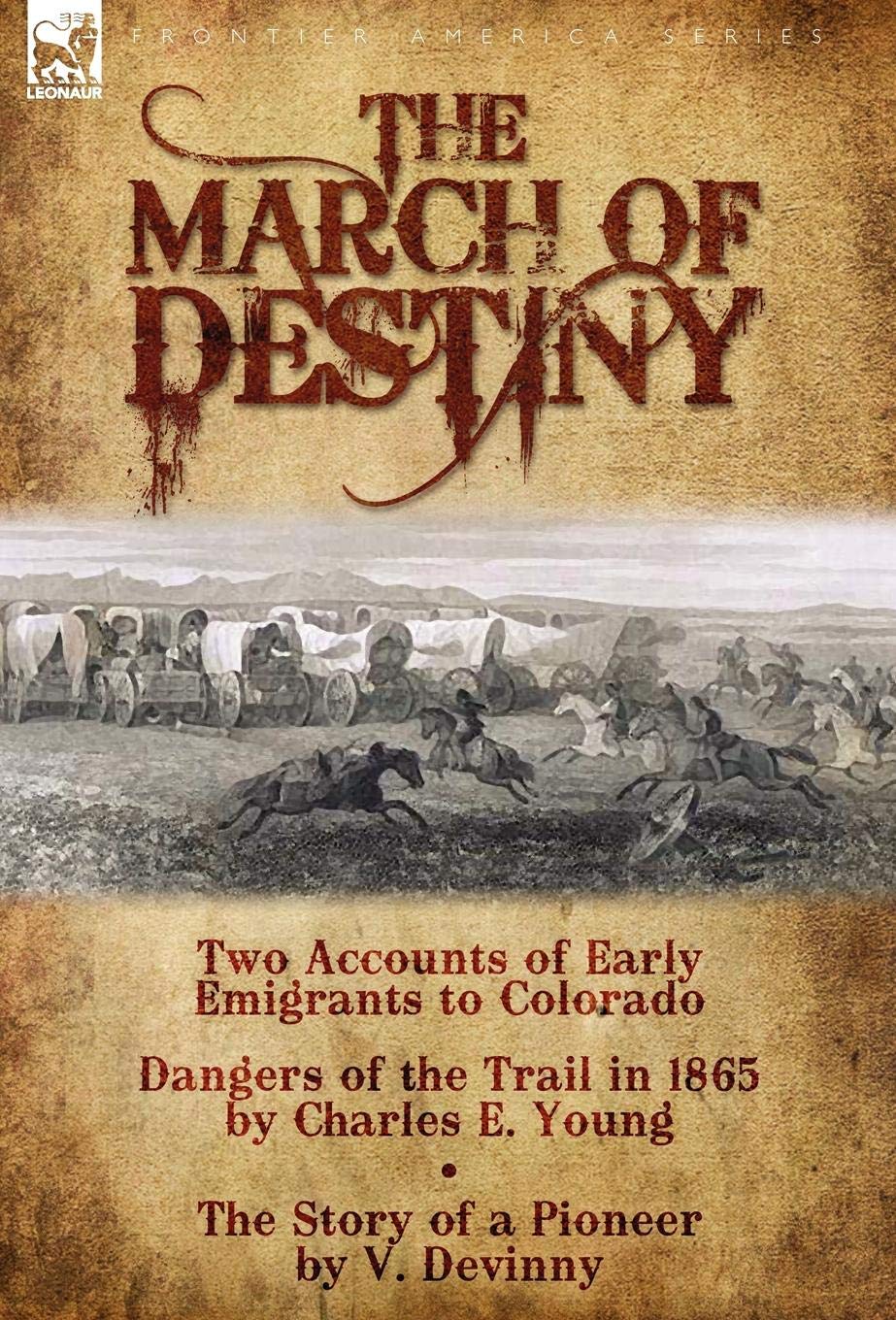 The March Of Destiny: Two Accounts Of Early Emigrants To Colorado,Used