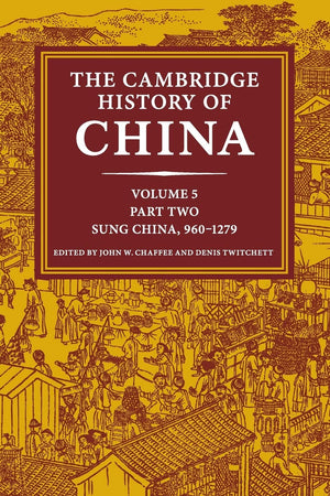The Cambridge History of China: Volume 5, Sung China, 9601279 AD, Part 2,Used