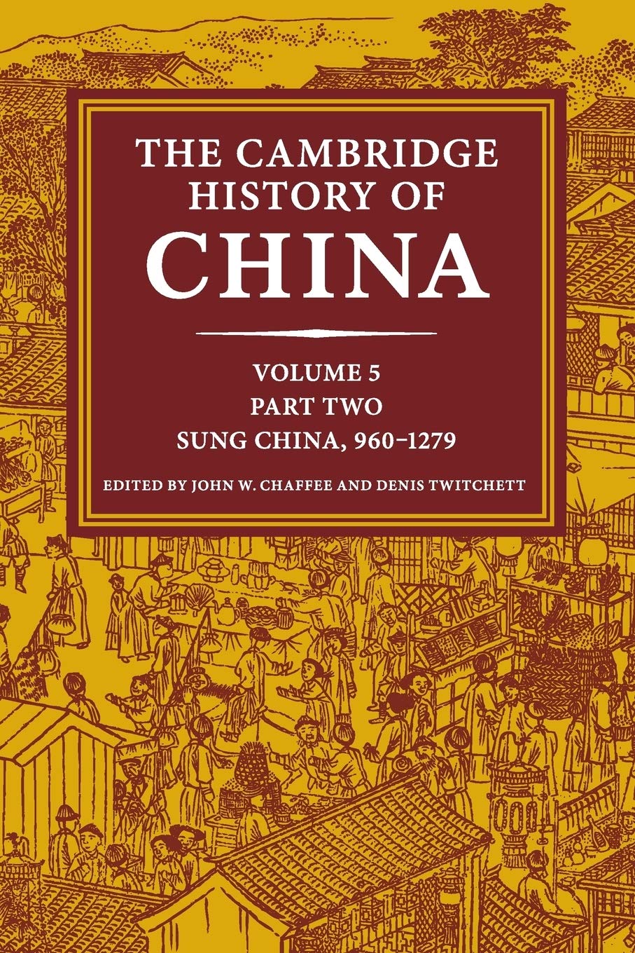 The Cambridge History of China: Volume 5, Sung China, 9601279 AD, Part 2,Used