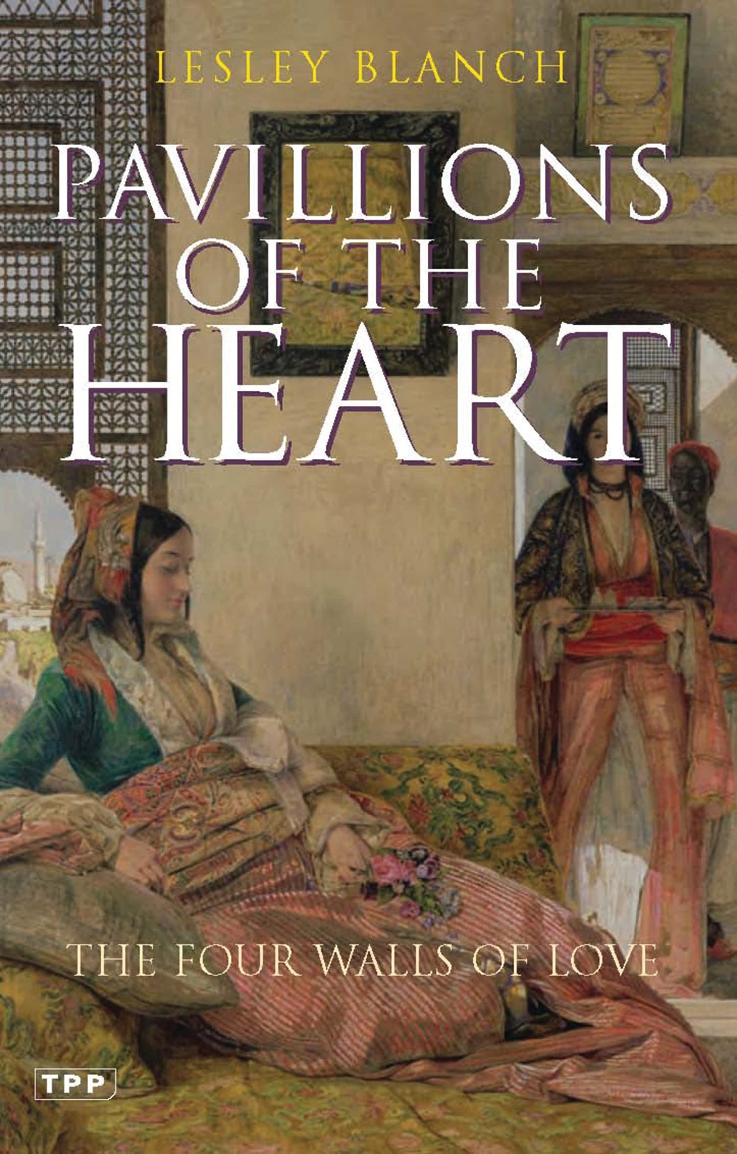 Pavilions of the Heart: The Four Walls of Love (Tauris Parke Paperbacks),Used