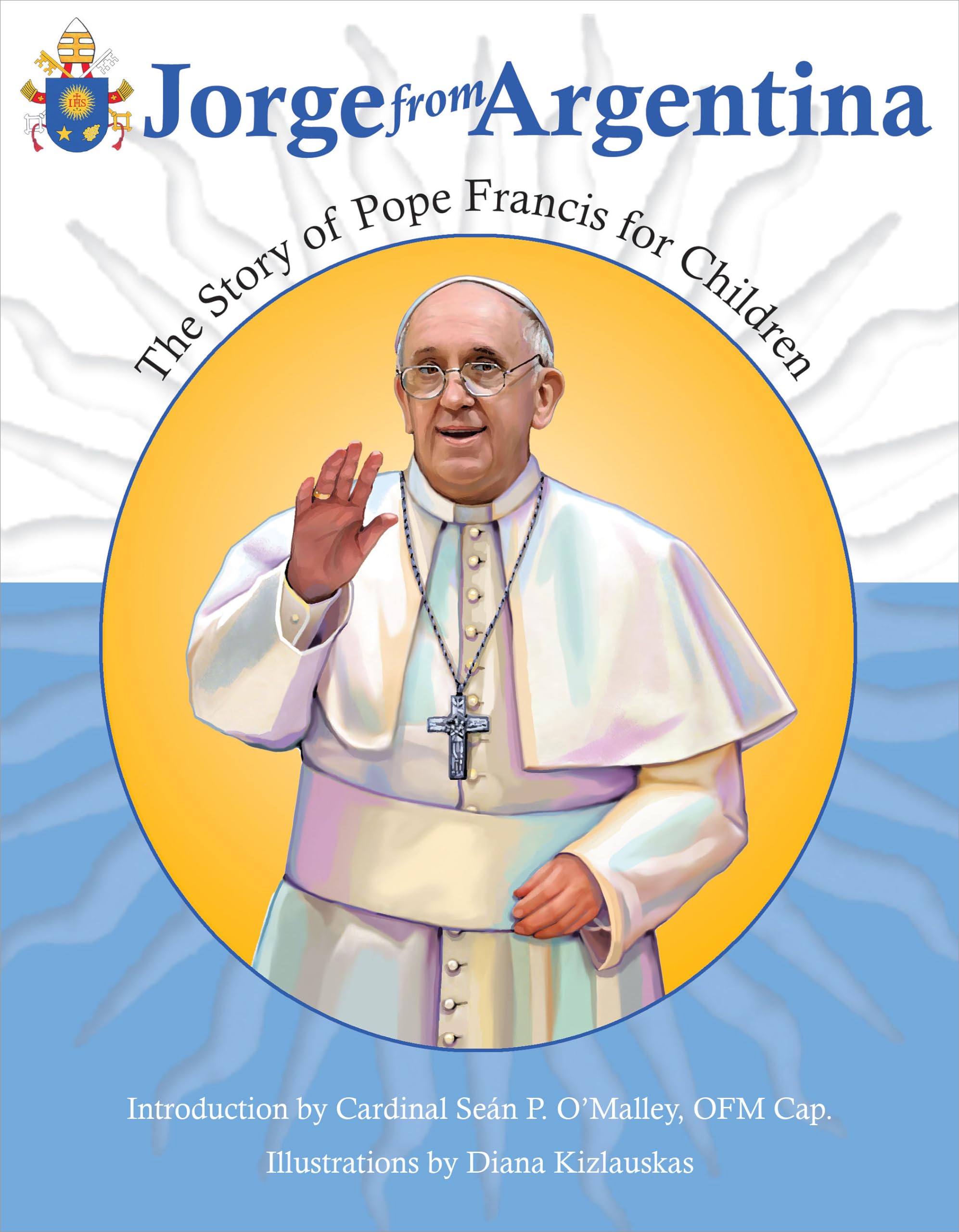 Jorge From Argentina: The Story Of Pope Francis For Children