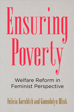 Ensuring Poverty: Welfare Reform In Feminist Perspective,Used