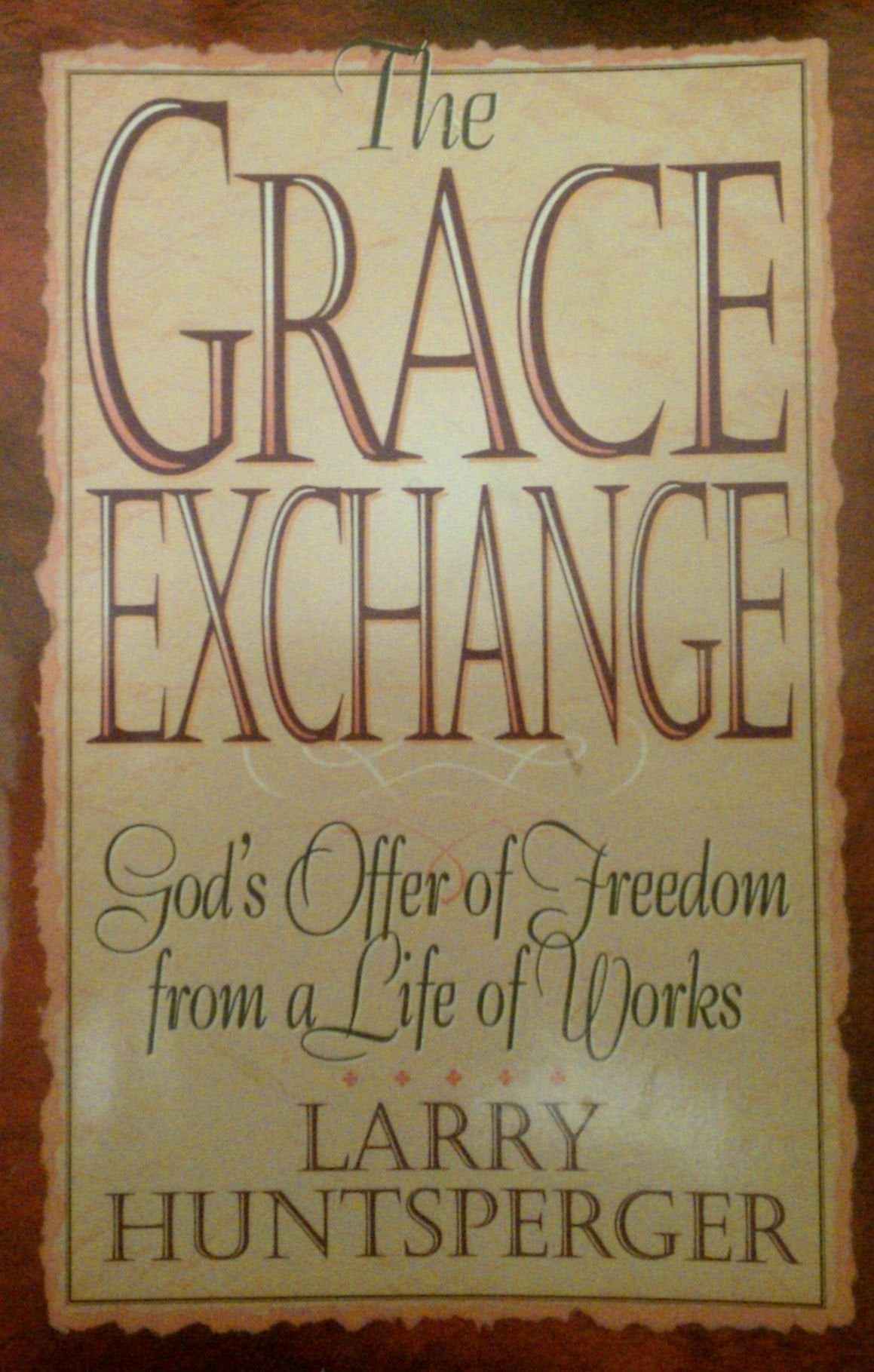 The Grace Exchange: God's Offer of Freedom from a Life of Works,New