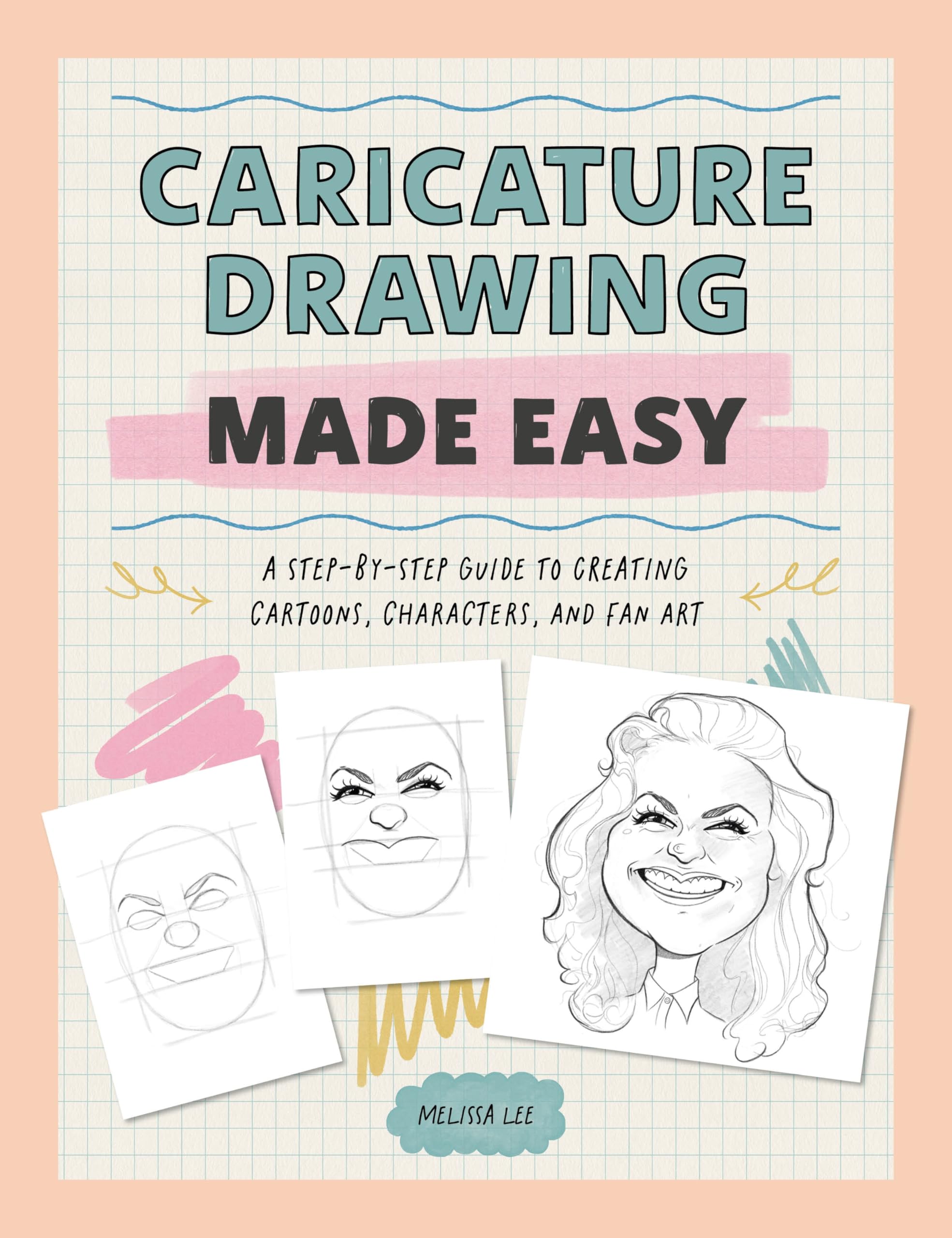 Caricature Drawing Made Easy: A StepByStep Guide To Creating Cartoons, Characters, And Fan Art