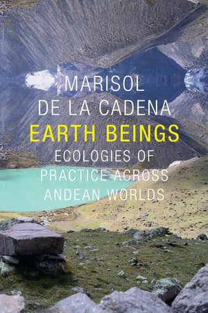 Earth Beings: Ecologies Of Practice Across Andean Worlds (The Lewis Henry Morgan Lectures),Used