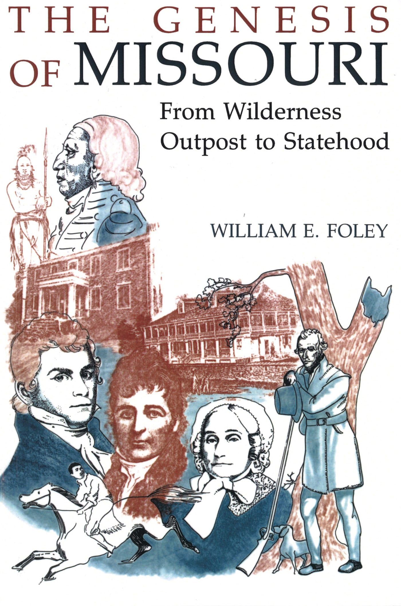 The Genesis Of Missouri: From Wilderness Outpost To Statehood (Volume 1),New