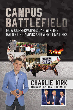 Campus Battlefield: How Conservatives Can Win The Battle On Campus And Why It Matters