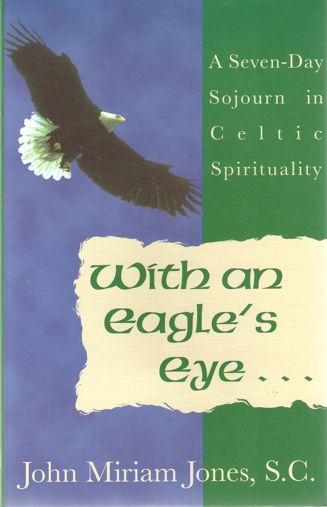 With an Eagle's Eye: A SevenDay Sojourn in Celtic Spirituality,Used