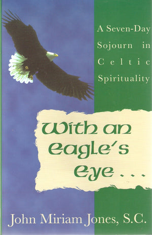 With an Eagle's Eye: A SevenDay Sojourn in Celtic Spirituality,Used