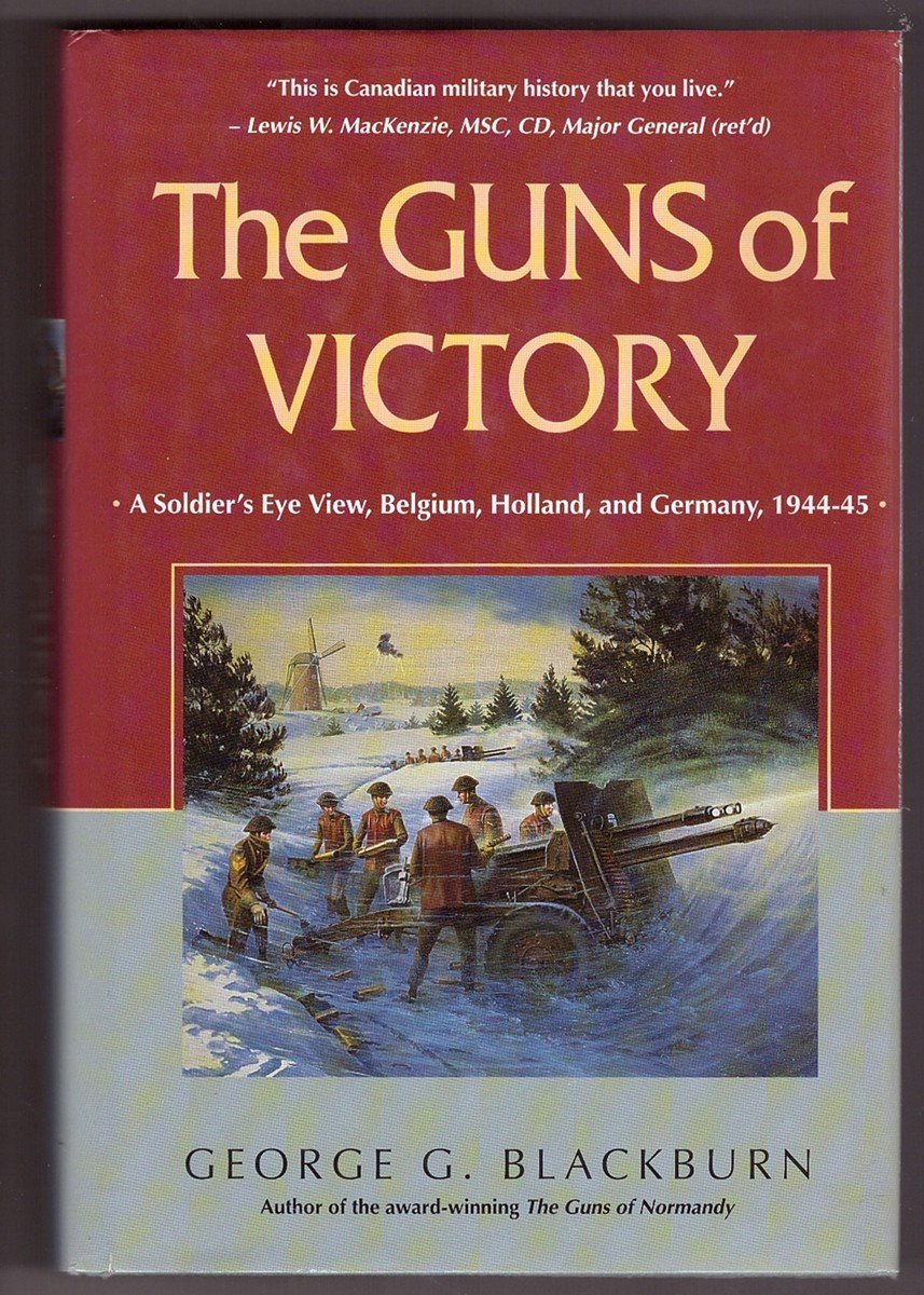 The Guns Of Victory: A Soldier'S Eve View, Belgium, Holland, And Germany, 194445