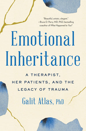Emotional Inheritance: A Therapist, Her Patients, And The Legacy Of Trauma-new